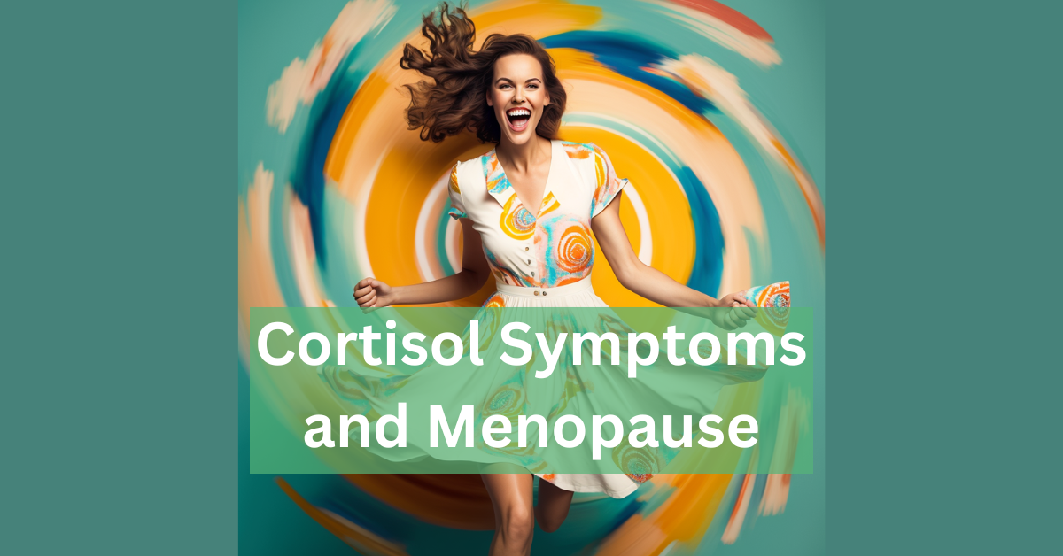 Cortisol Symptoms and Meno pause